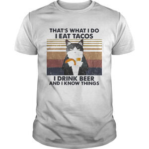 Thats What I Do I Eat Tacos I Drink Beer And I Know ThingsShirt 1